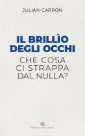 Il brillio degli occhi. Che cosa ci strappa dal nulla? di Julián Carrón edito da Editrice Nuovo Mondo