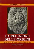 La religione delle origini di Emmanuel Anati edito da Centro Camuno