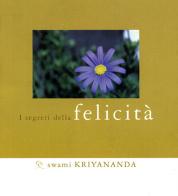 Segreti della felicità di Kriyananda Swami edito da Ananda Edizioni
