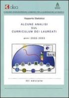 Rapporto statistico. Alcune analisi sul curriculum dei laureati. Anni 2002-2003. Con CD-ROM edito da Cilea