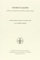 Studi su Galeno. Scienza, filosofia, retorica e filologia. Atti del Seminario (Firenze, 13 novembre 1998) edito da SAMERL