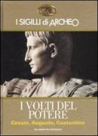 I sigilli di Archeo. I volti del potere. Cesare, Augusto, Costantino di Furio Sanpoli edito da De Agostini Periodici