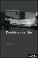 Decide your life. Tre racconti di Mirko Visentin edito da Mimisol