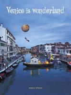 Venice is wonderland di Marco Sitran, Marco Cerruti edito da Heliar Books