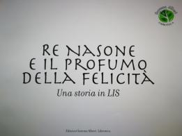 Re Nasone e il profumo della felicità. Una storia in LIS edito da Saremo Alberi. Libroteca