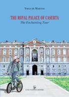The royal palace of Caserta. The Enchanting Tour. Ediz. illustrata di Vega De Martini edito da Edizioni Pacifico Libri