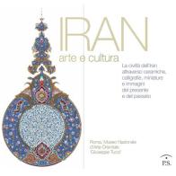 Iran arte e cultura. La civiltà dell'Iran attraverso ceramiche, calligrafie, miniature e immagini del presente e del passato edito da Ps Edizioni