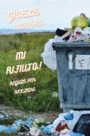 Mi rifiuto! Regole per riciclare di Gioele Maniero edito da Youcanprint
