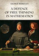 A defence of free-thinking in mathematics di George Berkeley edito da Aurora Boreale