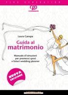 Guida al matrimonio. Manuale d'istruzioni per promessi sposi e futuri wedding planner di Laura Canepa edito da Morellini