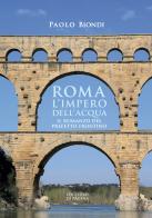 Roma, l'impero dell'acqua. Il romanzo del Prefetto Frontino di Paolo Biondi edito da Edizioni di Pagina