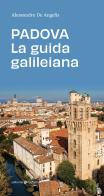 Padova. La guida galileiana di Alessandro De Angelis edito da Editoriale Programma