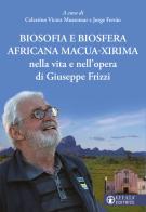 Biosofia e biosfera africana Macua-Xirima nella vita e nell'opera di Giuseppe Frizzi edito da Effatà Editrice