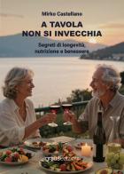 A tavola non si invecchia di Mirko Castellano edito da Graus Edizioni