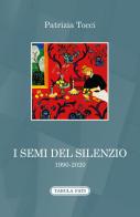 I semi del silenzio (1990-2020) di Patrizia Tocci edito da Tabula Fati
