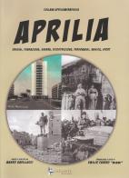 Aprilia. Origini, fondazione, guerra, ricostruzione, personaggi, musica, sport di Mauro Gavillucci edito da Il Levante