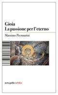 Gioia. La passione per l'eterno di Massimo Piermarini edito da Acro-Pòlis