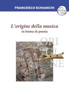 L'origine della musica in forma di poesia di Francesco Schianchi edito da Antea Edizioni