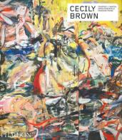 Cecily Brown. Contemporary artists series. Ediz. illustrata di Francine Prose, Jason Rosenfeld, Courtney J. Martin edito da Phaidon