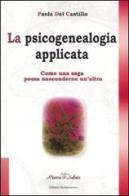La psicogenealogia applicata. Come una saga possa nasconderne un'altra di Paola Del Castillo edito da Éditions Quintessence