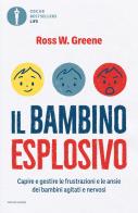Il bambino esplosivo. Capire e gestire le frustrazioni e le ansie dei bambini agitati e nervosi di Ross W. Greene edito da Mondadori