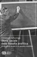 Storia sociale della filosofia analitica. L'irresistibile ascesa di un pensiero impolitico di Christoph Schuringa edito da Einaudi