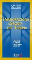 Immigrazione «segno dei tempi». Materiali e percorsi per il lavoro pastorale edito da EDB