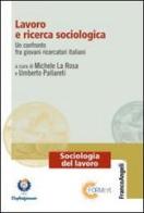 Lavoro e ricerca sociologica. Un confronto fra giovani ricercatori italiani edito da Franco Angeli