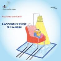 Racconti e favole per bambini di Riccardo Ianniciello edito da Aracne