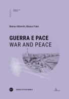 Guerra e pace-War and peace. Ediz. bilingue di Benno Albrecht, Mauro Frate edito da Università Iuav di Venezia