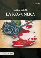 La rosa nera di Marco Bonini edito da Tra le righe libri