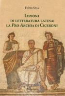 Lezioni di letteratura latina: la «Pro Archia» di Cicerone di Fabio Stok edito da Universitalia