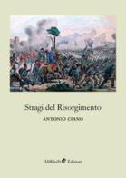 Stragi del Risorgimento di Antonio Ciano edito da Ali Ribelli Edizioni