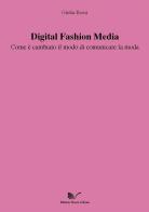 Digital Fashion Media. Come è cambiato il modo di comunicare la moda di Giulia Rossi edito da Nuova Cultura