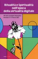 Ritualità e spiritualità nell'epoca della virtualità digitale. Atti del Convegno telematico tenutosi il 13 marzo 2021 edito da Futura Libri