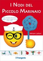 I nodi del piccolo marinaio. Ediz. a colori. Con QR Code di Miriam Lettori edito da Edizioni Il Frangente