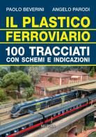 Il plastico ferroviario. 100 tracciati con schemi e indicazioni di Paolo Beverini, Angelo Parodi edito da Ugo Mursia Editore