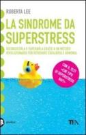 La sindrome da superstress di Roberta Lee edito da TEA