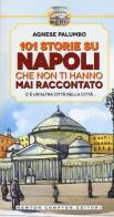 101 storie su Napoli che non ti hanno mai raccontato di Agnese Palumbo edito da Newton Compton