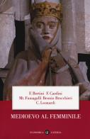 Medioevo al femminile di Ferruccio Bertini, Franco Cardini, Mariateresa Fumagalli Beonio Brocchieri edito da Laterza