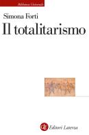Il totalitarismo di Simona Forti edito da Laterza