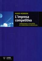 L' impresa competitiva. Conoscenza e sviluppo in condizioni di incertezza di Mario Morroni edito da Luiss University Press