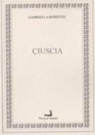 Ciuscia. Testo siciliano e italiano di Gabriella Rossitto edito da Prova d'Autore