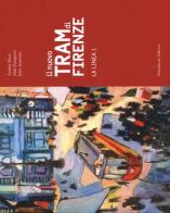 Il nuovo tram di Firenze. La linea 1. Ediz. illustrata di Andrea Bacci, Aldo Frangioni, John Stammer edito da Maschietto Editore