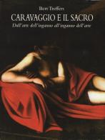 Caravaggio e il sacro. Dall'arte dell'inganno all'inganno dell'arte di Bert Treffers edito da H.E.-Herald Editore