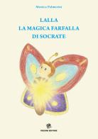 Lalla, la magica farfalla di Socrate. Ediz. illustrata di Monica Palmerini edito da Pezzini