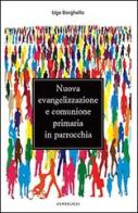 Nuova evangelizzazione e comunione primaria in parrocchia di Ugo Borghello edito da Cantagalli