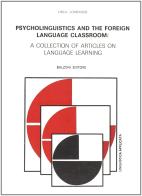 Psycholinguistics and the foreign languages classroom: a collection of articles on language learning di Linda Lombardo edito da Bulzoni