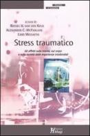 Stress traumatico. Gli effetti sulla mente, sul corpo e sulla società delle esperienze intollerabili edito da Magi Edizioni