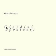 Giardini spontanei di Greta Penacca edito da Vicolo del Pavone